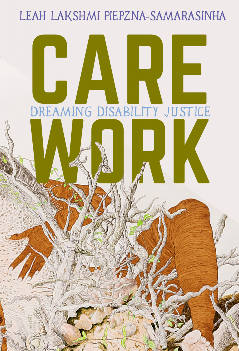 Care Work by Leah Lakshmi Piepzna-Samarasinha.