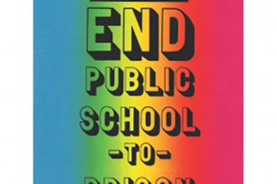 Rainbow colored poster that reads End Public School to Prison Pipeline