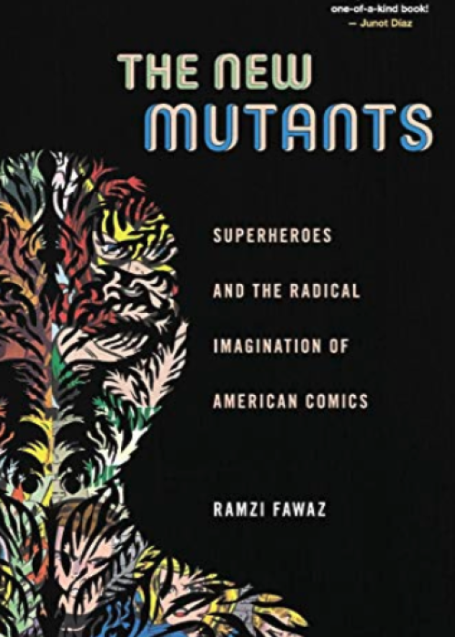 Cover of The New Mutants: Superheroes and the Radical Imagination of American Comics by Ramzi Fawaz with a black background and white writing and an outline of a person's head and comic images in the background.