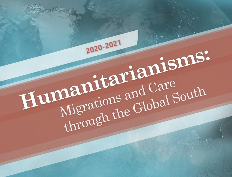 Image of a globe and text that reads "2020-2021 Humanitarianisms: Migrations and Care Through the Global South