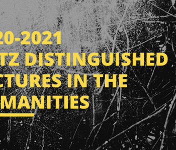 Image with the words "2020-2021 Katz Distinguished Lectures in the Humanities" in yellow, set against an abstract black and white background