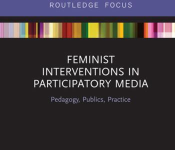 Book cover for Feminist Interventions in Participatory Media: Pedagogy, Publics, Practice, edited by Lauren S. Berliner and Ron Krabill