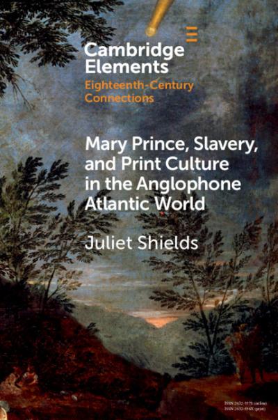 Cover of the book Mary Prince, Slavery, and Print Culture in the Anglophone Atlantic World, by Juliet Shields