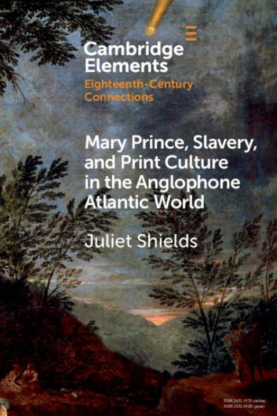 Cover of the book Mary Prince, Slavery, and Print Culture in the Anglophone Atlantic World, by Juliet Shields
